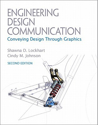 engineering design communications conveying design through graphics 2nd edition lockhart, shawna e., johnson,