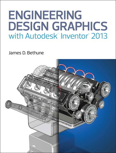 engineering design graphics with autodesk inventor 2013 1st edition bethune, james d 0133373509, 9780133373509