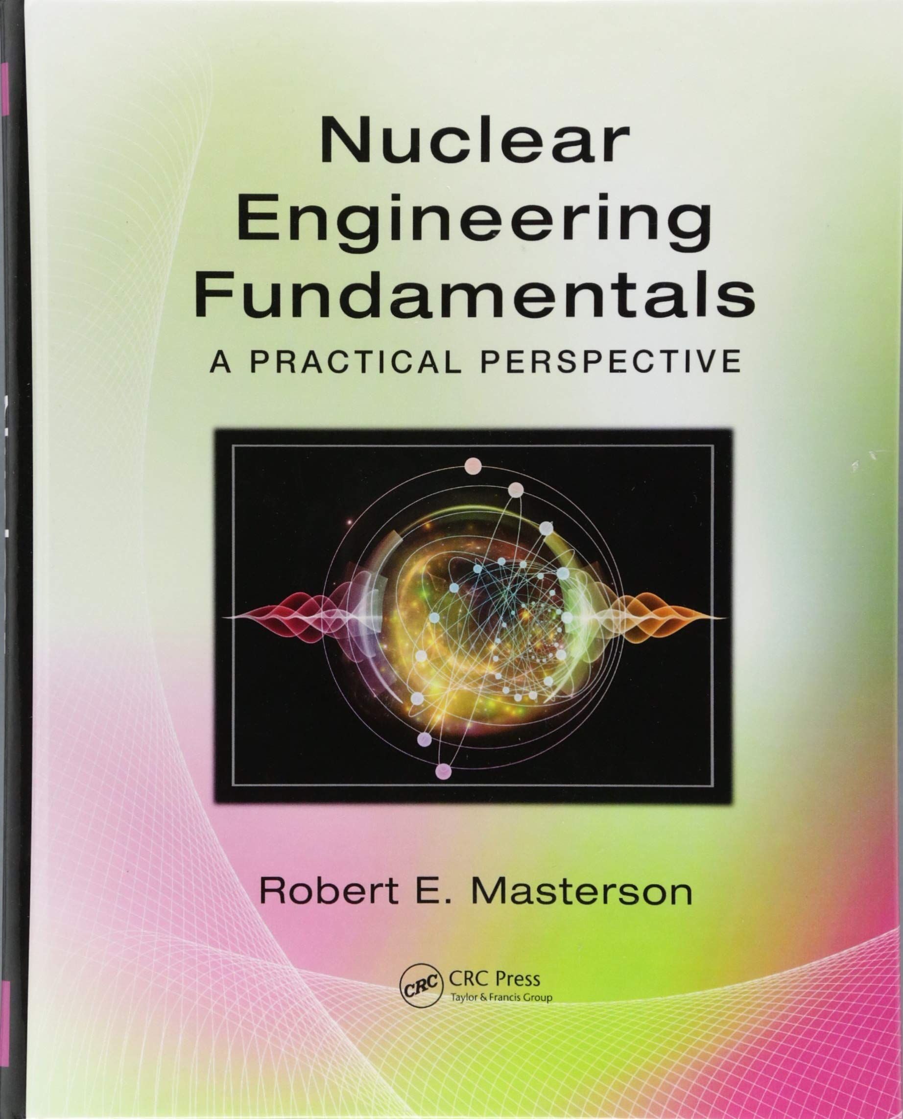 nuclear engineering fundamentals a practical perspective 1st edition masterson, robert e. 1482221497,