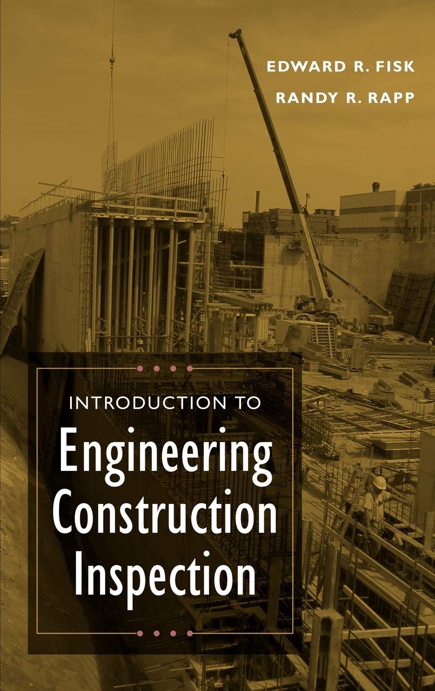 introduction to engineering construction inspection 1st edition fisk, edward r., rapp, randy r. 0471201677,