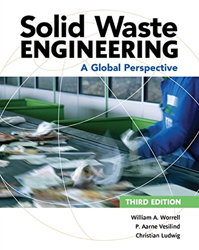 solid waste engineering a global perspective 3rd edition worrell, william a., vesilind, p. aarne, ludwig,