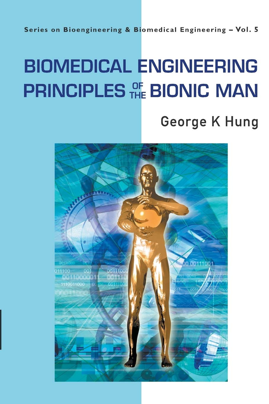 biomedical engineering principles of the bionic man vol 5 1st edition hung, george k 9812779787, 9789812779786