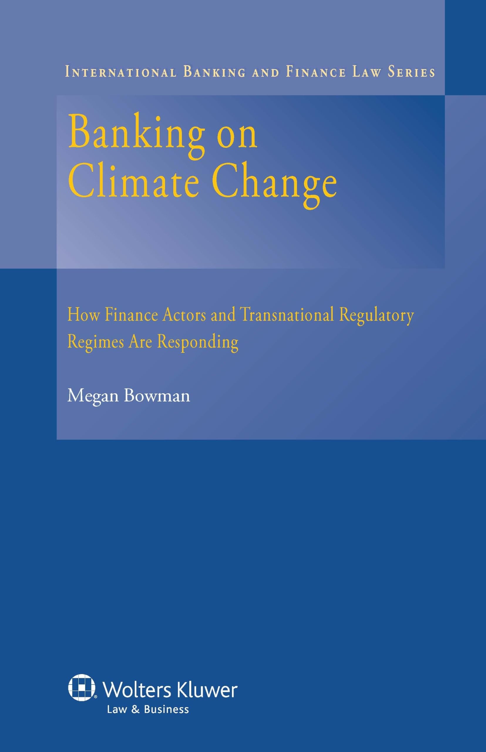 banking on climate change how finance actors and transnational regulatory regimes are responding  megan