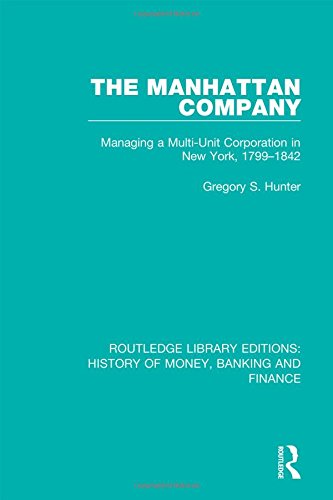 the manhattan company managing a multi unit corporation in new york 1799 1842 1st edition hunter, gregory s.