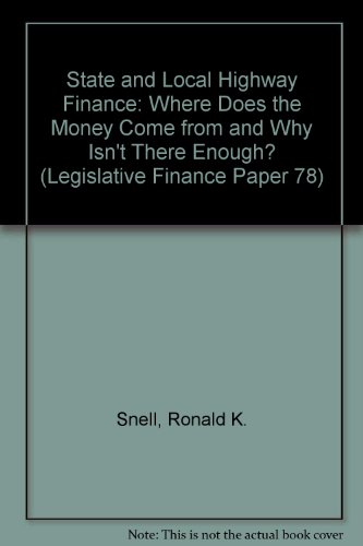 state and local highway finance where does the money come from and why isn t there enough  ronald k. snell