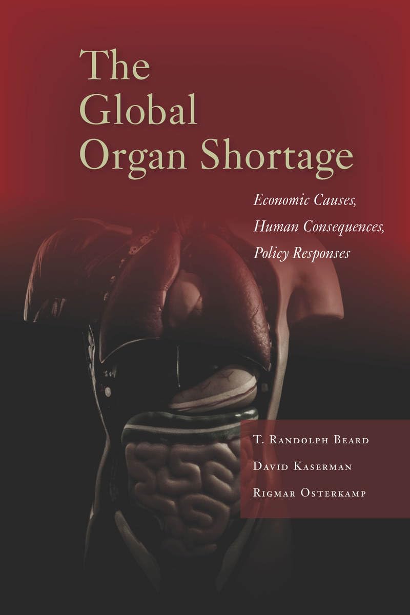 the global organ shortage economic causes human consequences policy responses 1st edition beard, t. randolph,