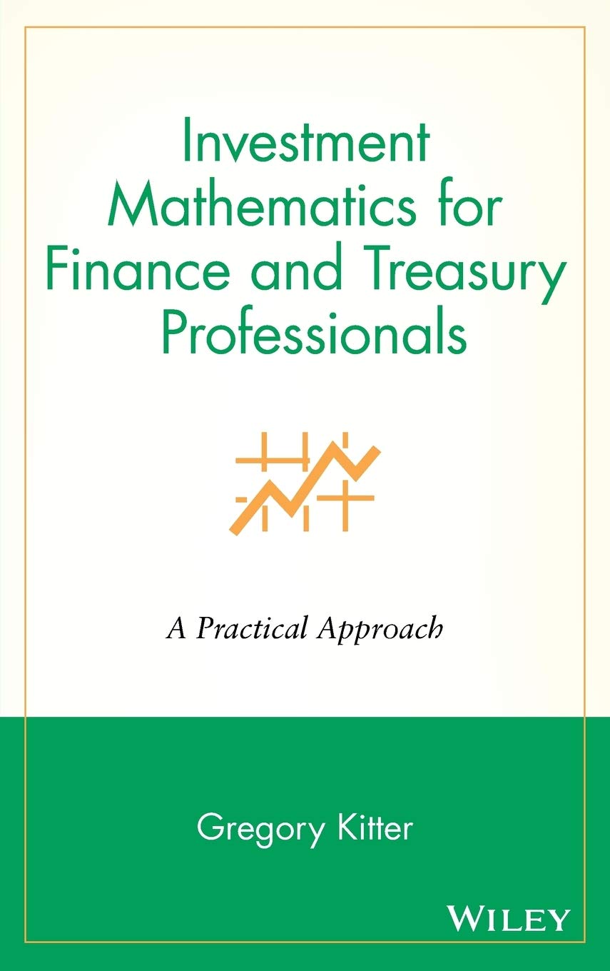 investment mathematics for finance and treasury professionals a practical approach 1st edition kitter,