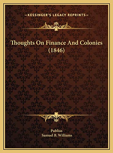 thoughts on finance and colonies  publius, williams, samuel b. 1169715834, 9781169715837