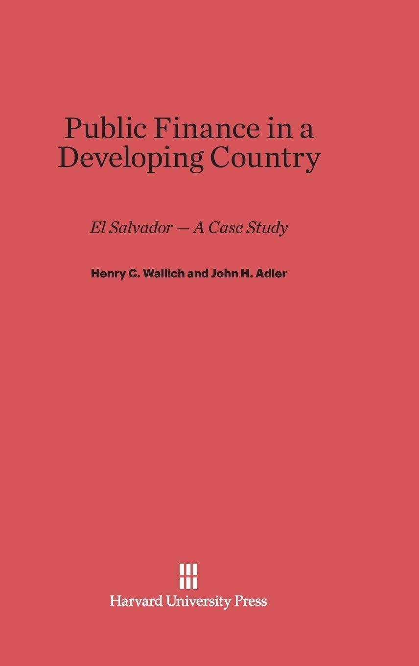 public finance in a developing country 1st edition wallich, henry c., adler, john h. 0674862767, 9780674862760