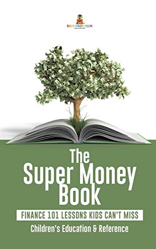 the super money book finance 101 lessons kids cant miss childrens money and saving reference  baby professor