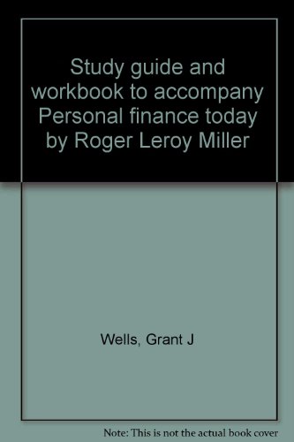 study guide and workbook to accompany personal finance today by roger leroy miller  wells, grant j