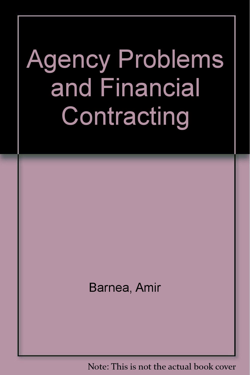 agency problems and financial contracting  amir barnea, robert a. haugen, lemma w senbet 0130188476,