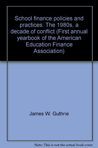 school finance policies and practices the 1980s a decade of conflict  james w. guthrie 0884101959,