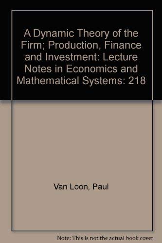 a dynamic theory of the firm production finance and investment lecture notes in economics and mathematical