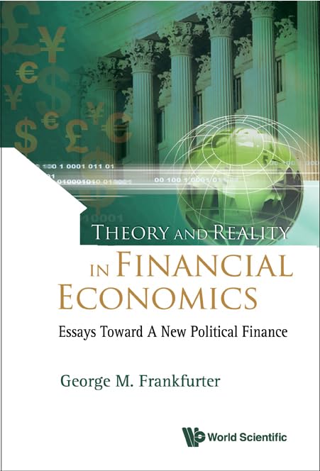 theory and reality in financial economics essays toward a new political finance  frankfurter, george m