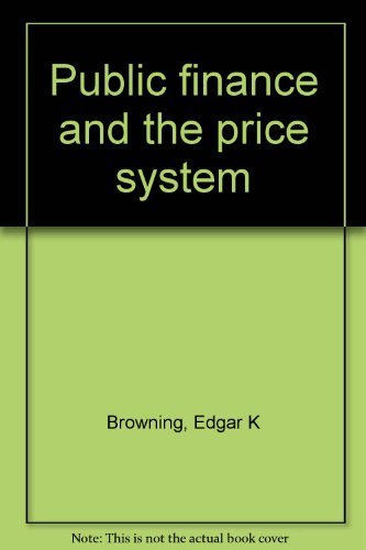 public finance and the price system 3rd edition browning, edgar k 0023157208, 9780023157202