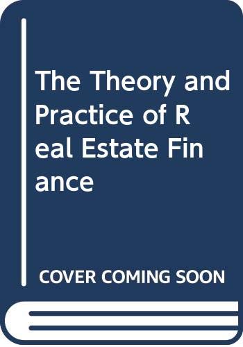the theory and practice of real estate finance  clauretie, terrence m., webb, james r. 0030540623,