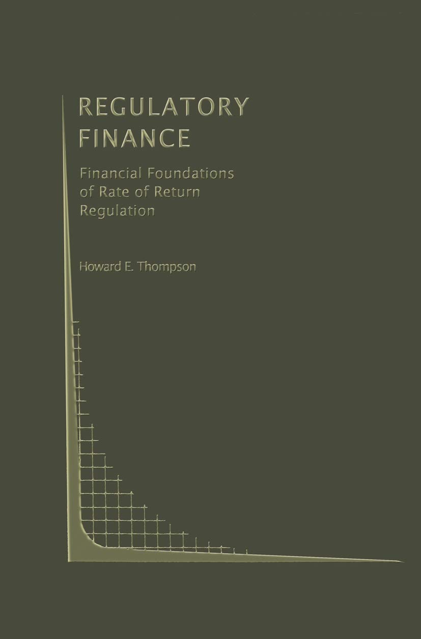 regulatory finance financial foundations of rate of return regulation 1991st edition thompson, howard e.