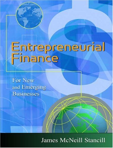 entrepreneurial finance for new and emerging businesses 1st edition stancill, james mcneill 0324134754,