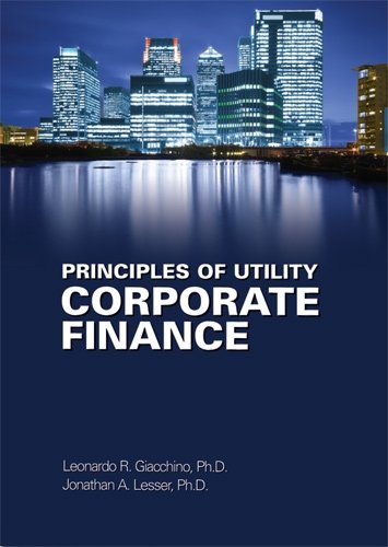 principles of utility corporate finance 1st edition leonardo r. giacchino, ph.d. & jonathan a. lesser, ph.d.