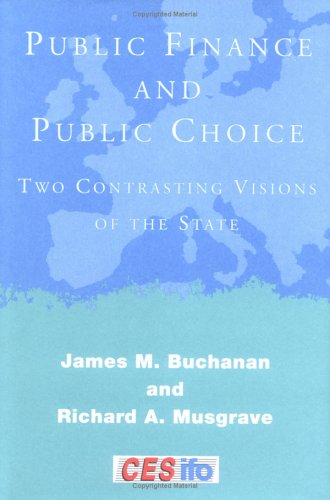 public finance and public choice two contrasting visions of the state  buchanan, james m., musgrave, richard