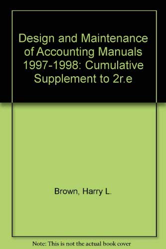 design and maintenance of accounting manuals 1997/1998 cumulative supplement 2nd edition brown, harry l.