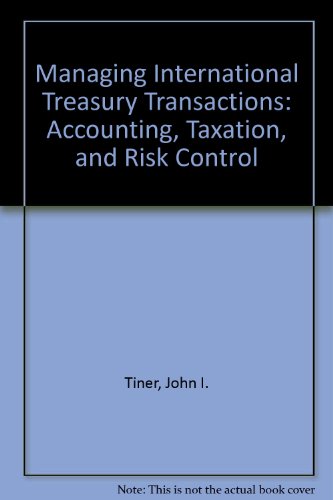 managing international treasury transactions accounting taxation and risk control  tiner, john i., conneely,