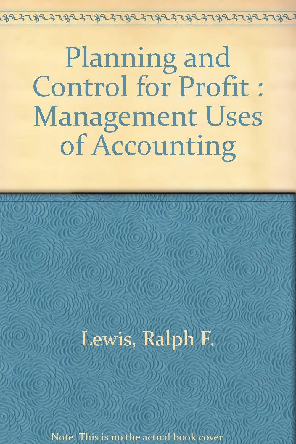 planning and control for profit management uses of accounting revised edition lewis, ralpf f. 0060336315,