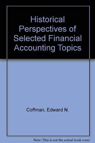 historical perspectives of selected financial accounting topics 2nd edition coffman, edward n., previts, gary