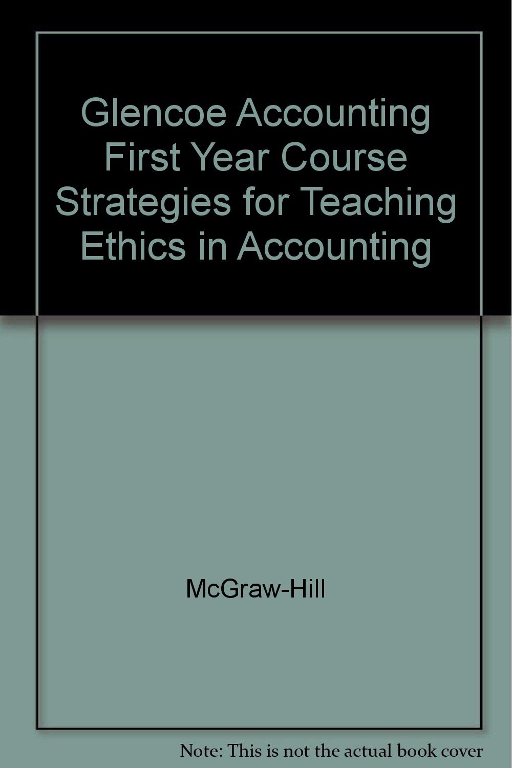 strategies for teaching ethics in accounting first year course  staff 0078461669, 9780078461668