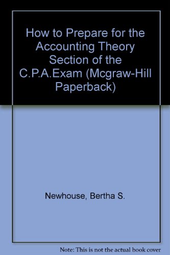 how to prepare for the accounting theory section of the c p a examination  newhouse, bertha s., weinstein,