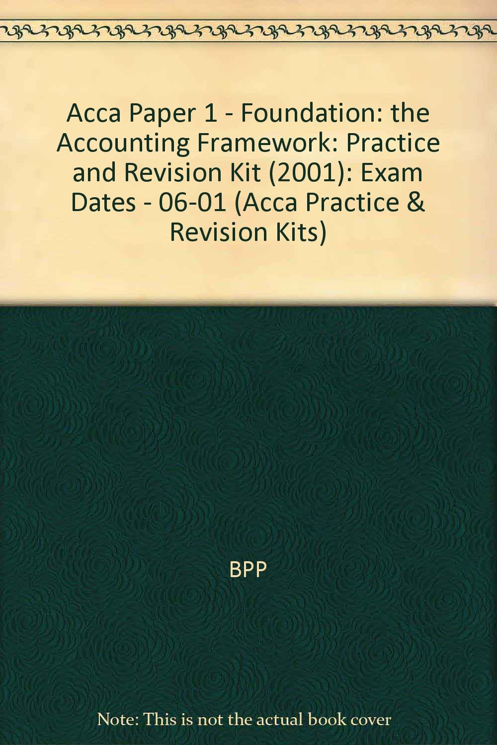acca paper 1 foundation the accounting framework exam dates 06 01 practice and revision kit  bpp 0751708054,