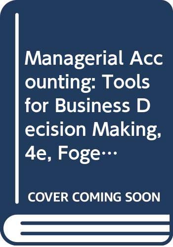managerial accounting tools for business decision making 4e fogelman college of business and economics custom