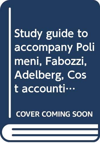 study guide to accompany polimeni fabozzi adelberg cost accounting concepts and applications for managerial