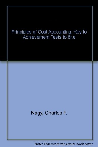principles of cost accounting key to achievement tests to 8r e  charles f. nagy, edward j. vande...