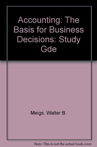 study guide for use with accounting the basis for business decisions study guide edition meigs, walter b.