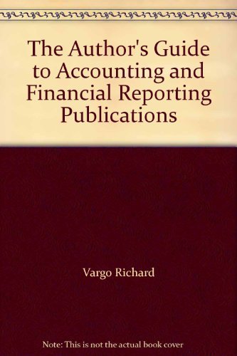 the authors guide to accounting and financial reporting publications 1981st edition vargo richard 0063669412,