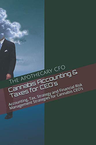 cannabis accounting and taxes for ceos accounting tax strategy and financial risk management strategies for