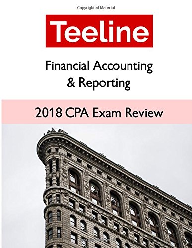 teeline cpa exam review 2018 financial accounting and reporting teeline cpa review 198152603x, 9781981526031