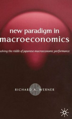 new paradigm in macroeconomics solving the riddle of japanese macroeconomi 1st edition richard werner