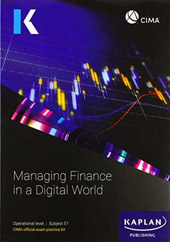 e1 managing finance in a digital world exam practice kit 1st edition kaplan publishing 9781787402058