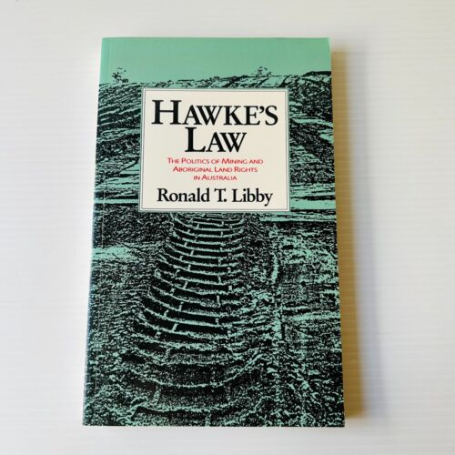 hawkes law the politics of mining and aboriginal land rights in australia 1st edition ronald t. libby