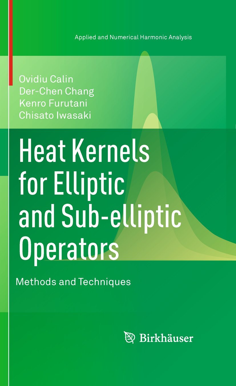 heat kernels for elliptic and sub elliptic operators methods and techniques 2011 edition calin, ovidiu,