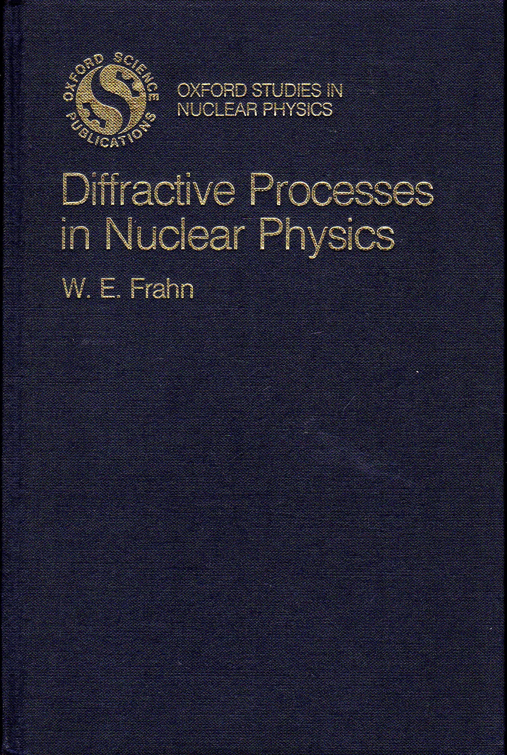 diffractive processes in nuclear physics 1st edition frahn, the late w.e. 019851512x, 9780198515128