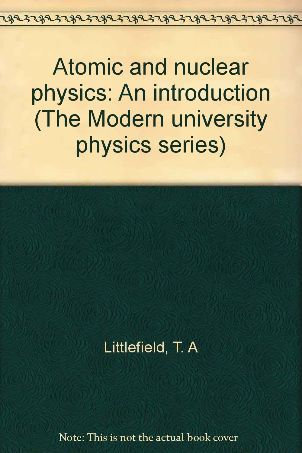 atomic and nuclear physics an introduction 3rd edition littlefield, t. a 0442301782, 9780442301781