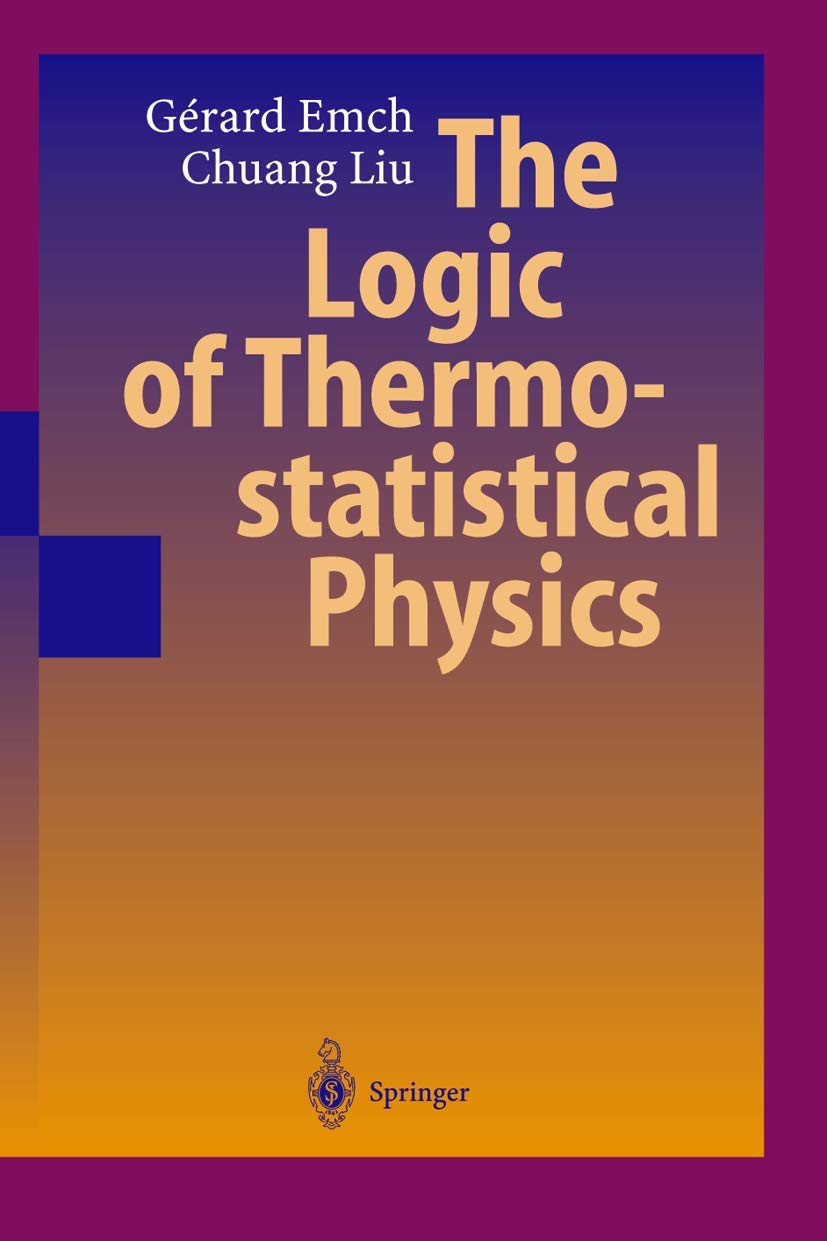the logic of thermo statistical physics 2002nd edition emch, gerard g., liu, chuang 3540413790, 9783540413790