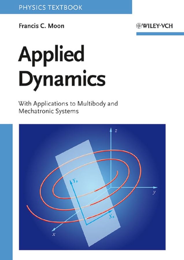 applied dynamics with applications to multibody and mechatronic systems 1st edition moon, francis c.