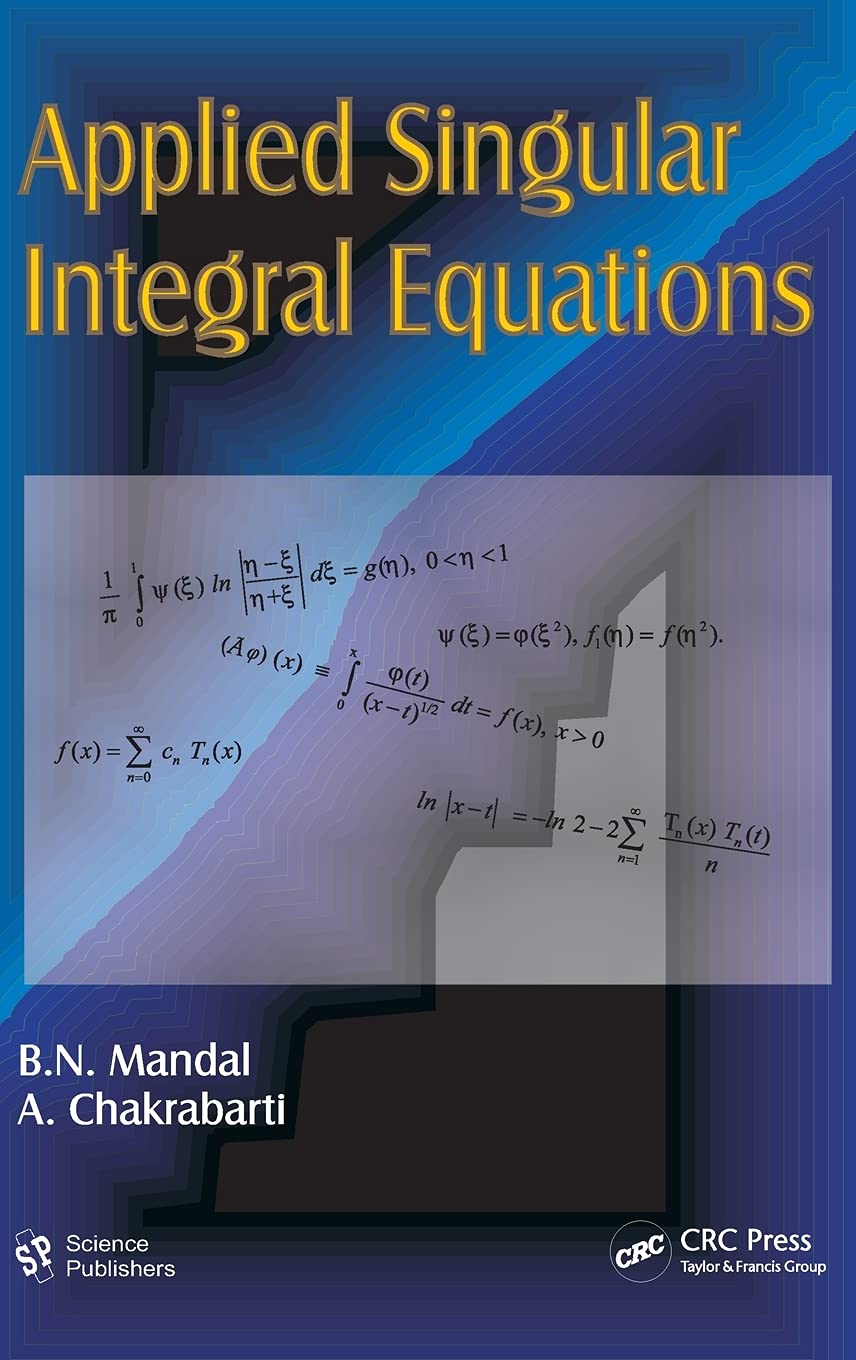 applied singular integral equations 1st edition mandal, b. n., chakrabarti, a. 1578087104, 9781578087105