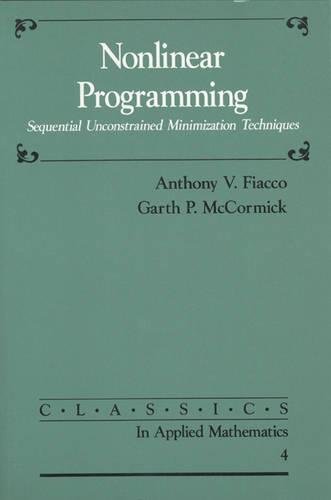 nonlinear programming sequential unconstrained minimization techniques  fiacco, anthony v., mccormick, garth