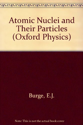 atomic nuclei and their particles  burge, edward james 019851834x, 9780198518341